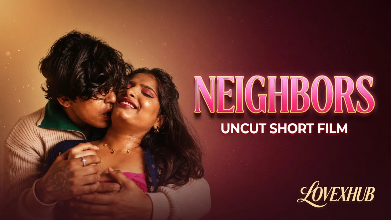 Neighbours Ft. Tejashwini UNCUT